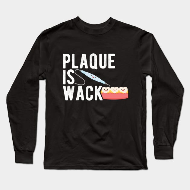 Plaque is Wack Funny Dental Hygienist Dental Assistant Long Sleeve T-Shirt by andreperez87